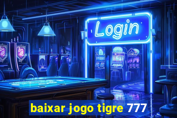 baixar jogo tigre 777